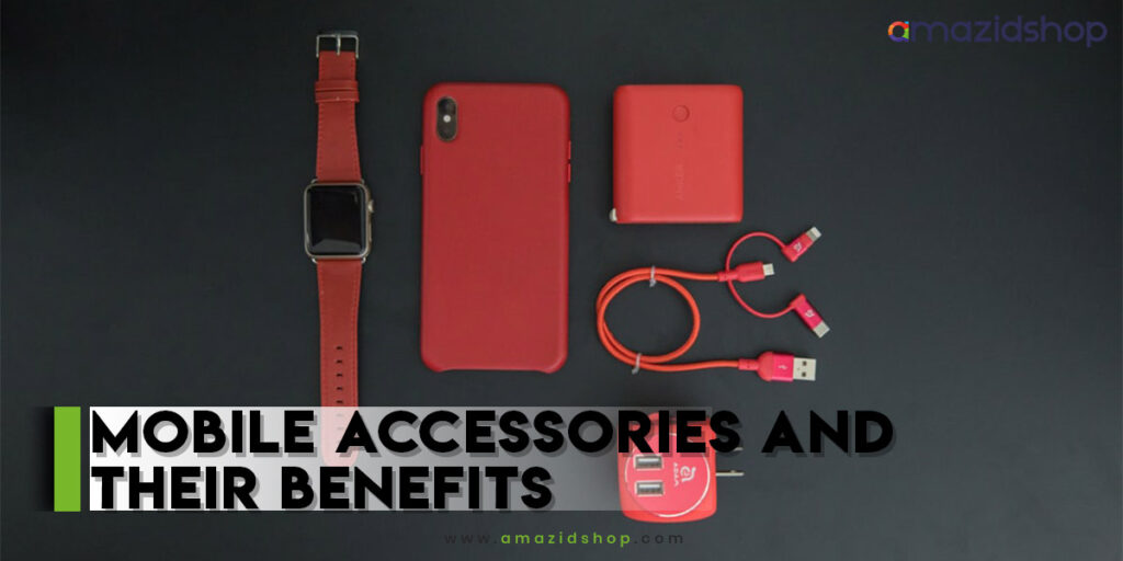 Mobile Accessories and their Benefits